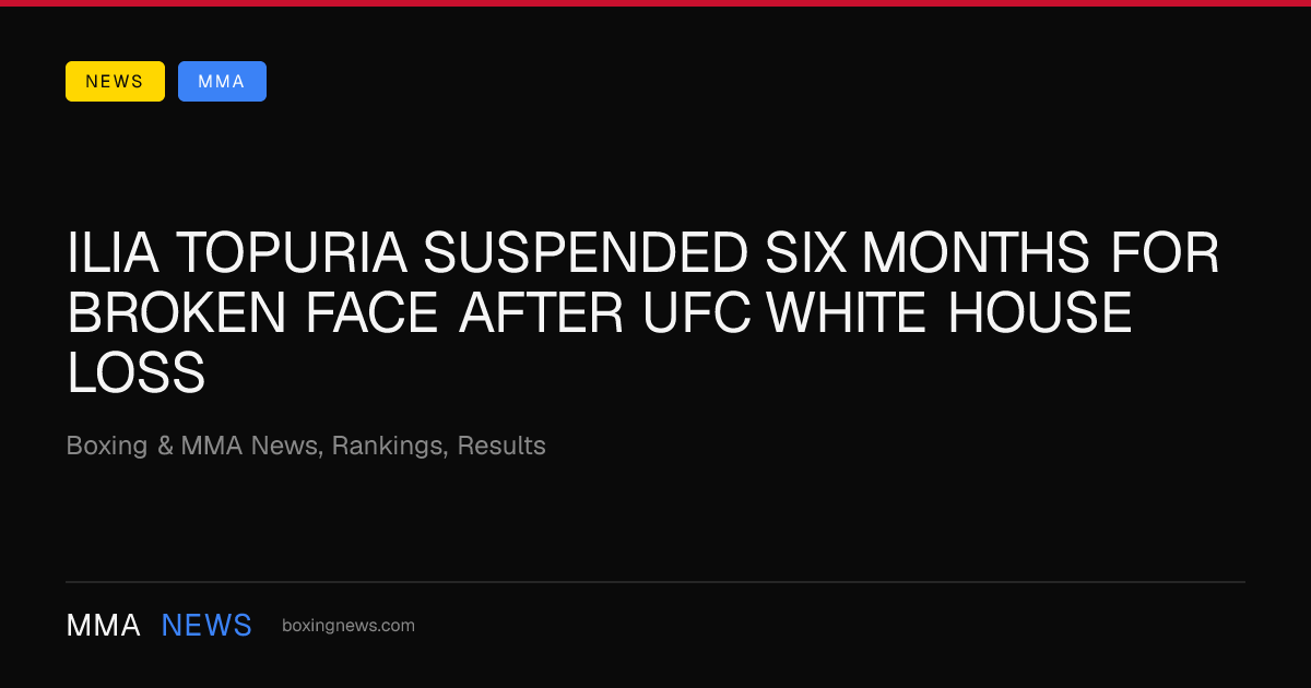 Ilia Topuria suspended six months for broken face after UFC White House loss