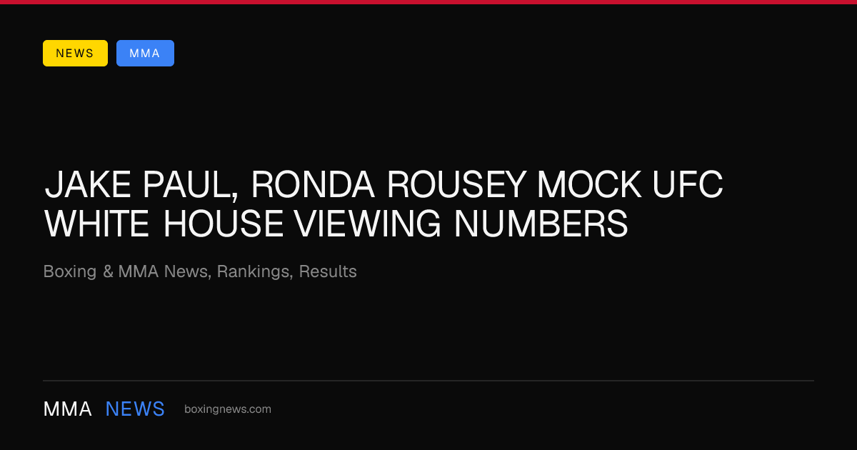 Jake Paul, Ronda Rousey mock UFC White House viewing numbers
