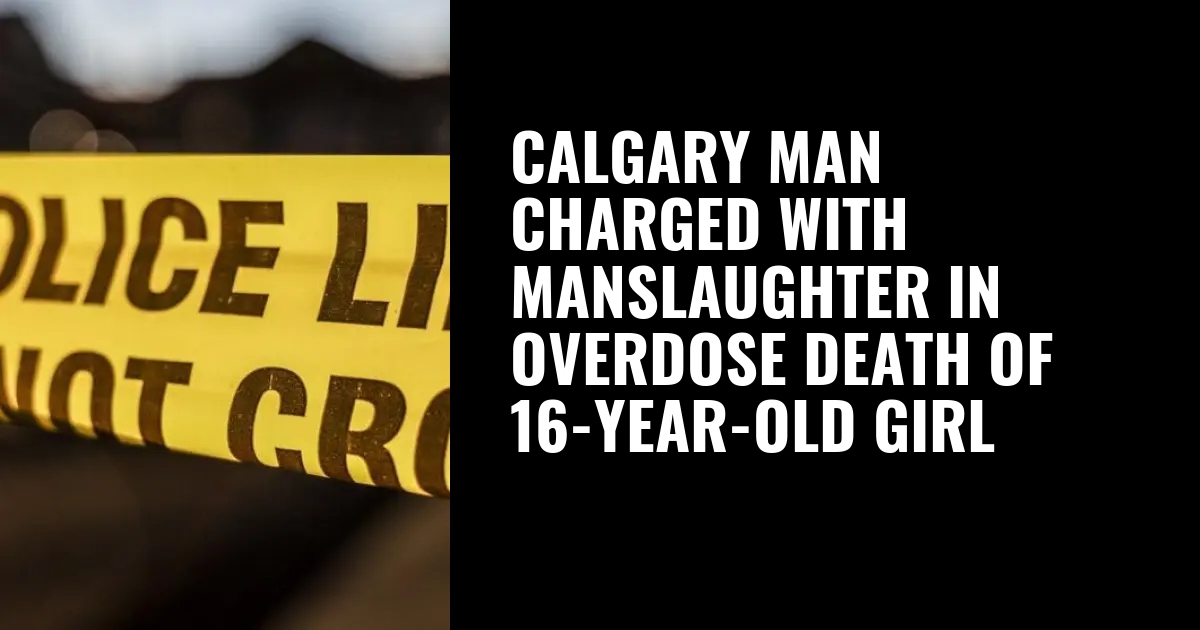 Calgary man charged with manslaughter in overdose death of 16-year-old girl