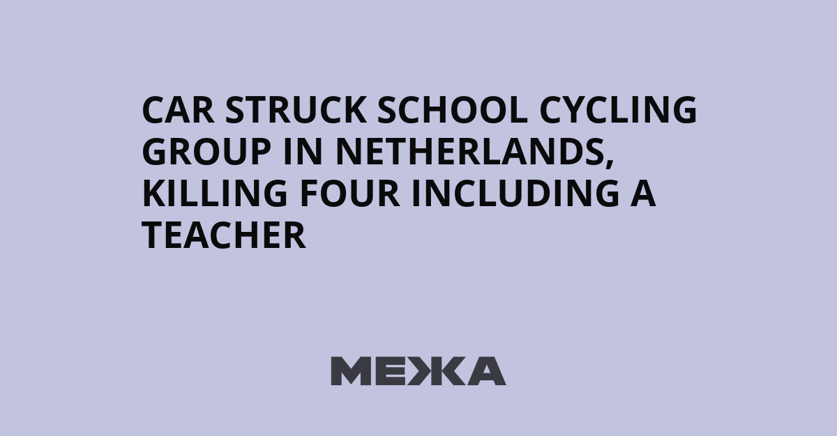 Car struck school cycling group in Netherlands, killing four including a teacher | Ukraine news