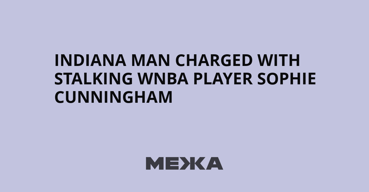 Indiana man charged with stalking WNBA player Sophie Cunningham | Ukraine news