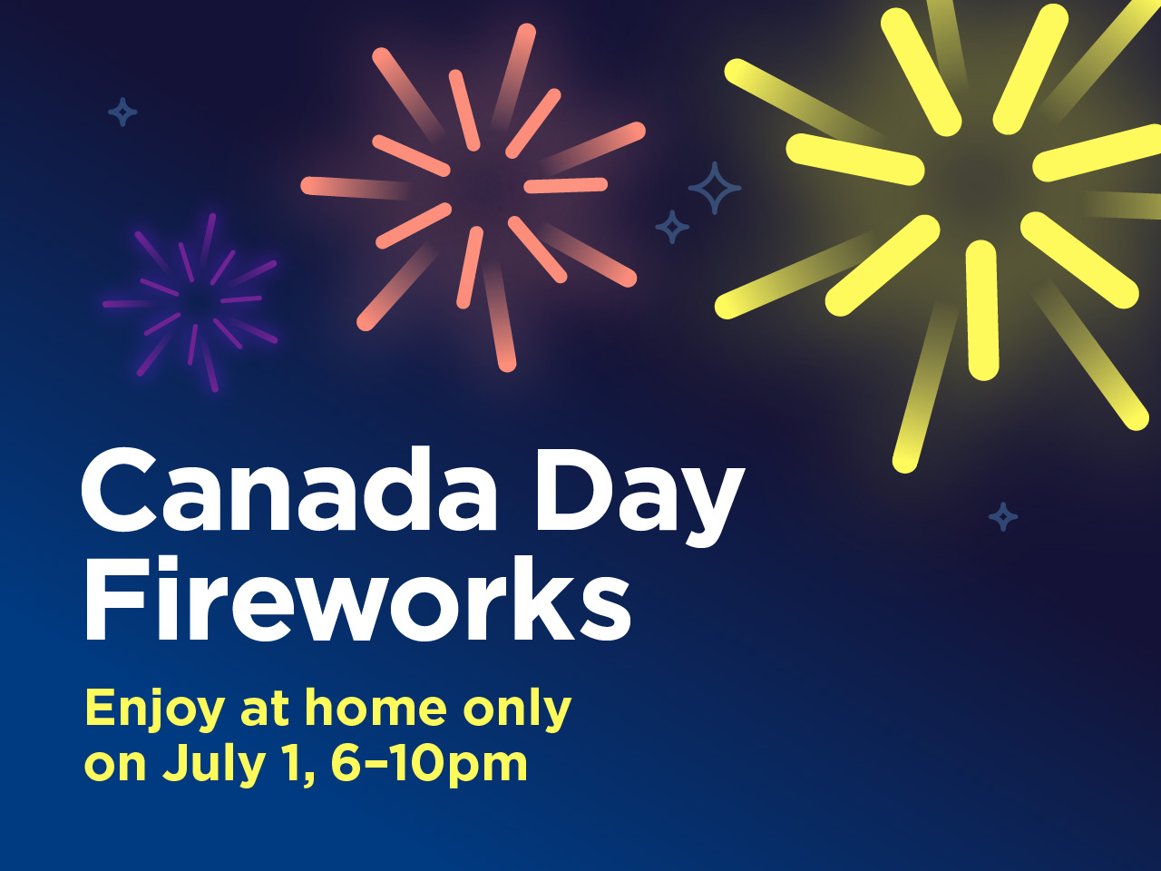 Image saying Canada Day Fireworks. Enjoy at home only on July 1, 6 to 10 pm
