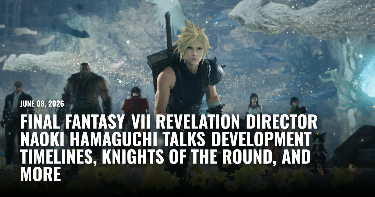 Final Fantasy VII Revelation Director Naoki Hamaguchi Talks Development Timelines, Knights of The Round, and More - Restart.run