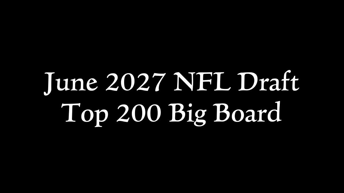 NFL Draft 2027: Summer Scouting June Top 200 Big Board