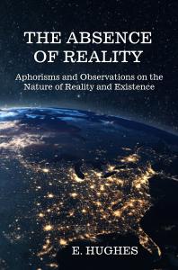 The Absence of Reality by E. Hughes
