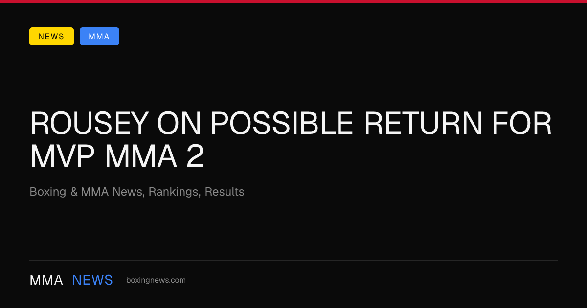 Rousey On Possible Return For MVP MMA 2