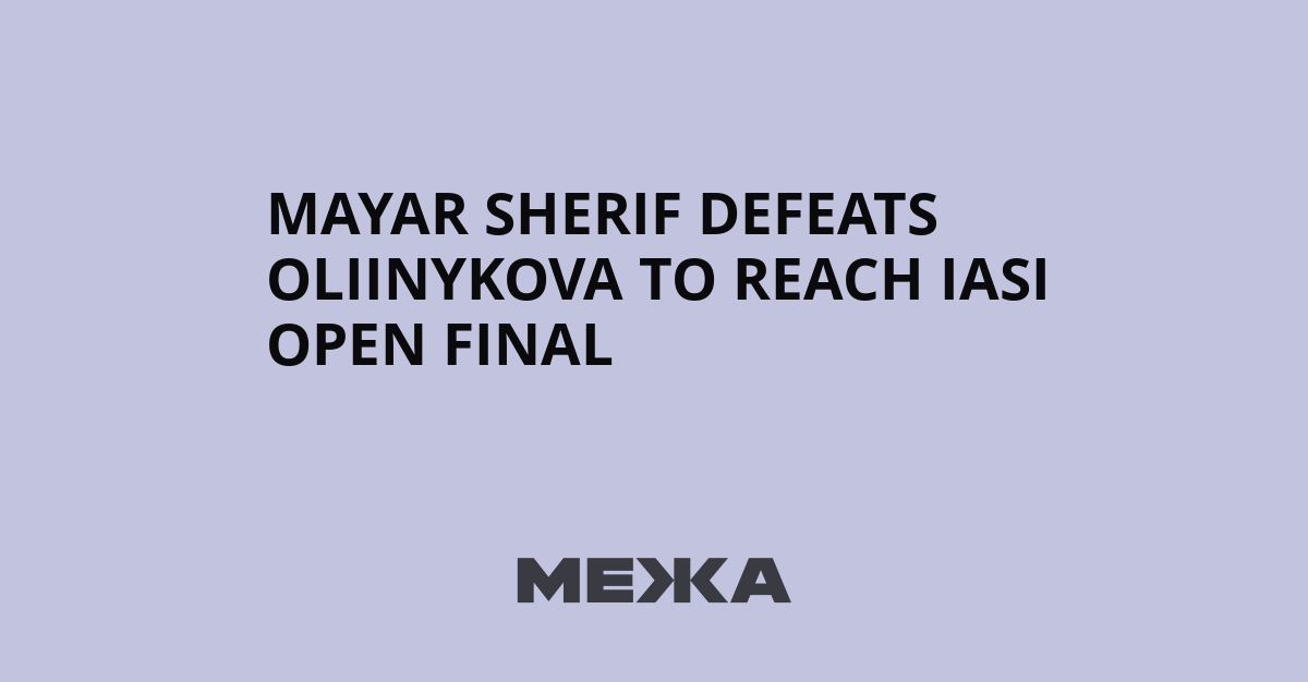 Mayar Sherif defeats Oliinykova to reach Iasi Open final | Ukraine news