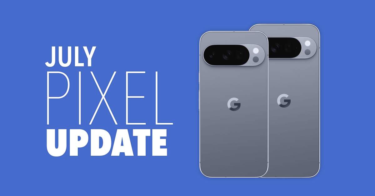 Your Google Pixel Phone's July Update Arrived