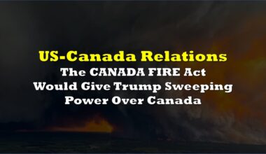 The CANADA FIRE Act Would Give Trump Sweeping Power Over Canada