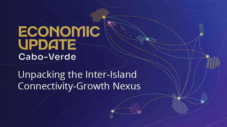 Cabo Verde Economic Update 2026: Connecting Islands, Unlocking Potential