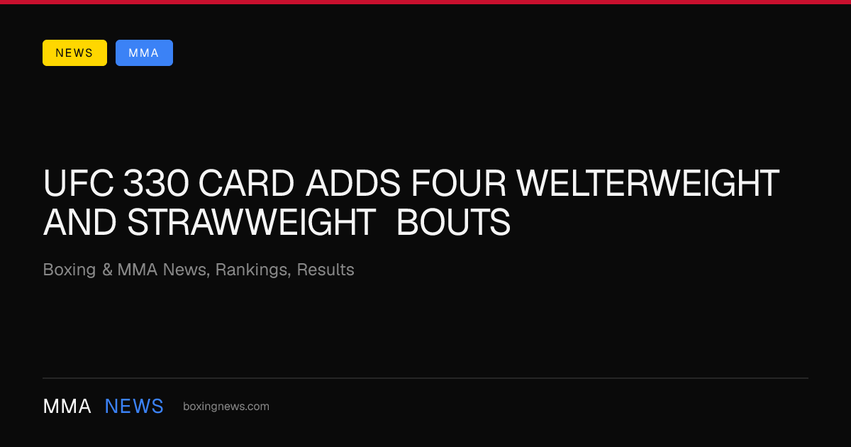 UFC 330 Card Adds Four Welterweight and Strawweight Bouts
