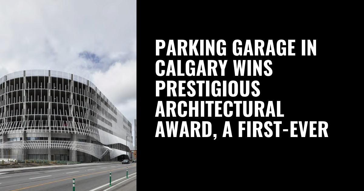 Parking garage in Calgary wins prestigious architectural award, a first-ever