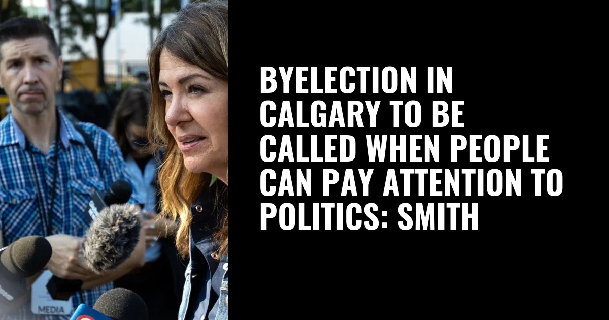 Byelection in Calgary to be called when people can pay attention to politics: Smith