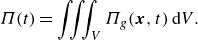 StartLayout 1st Row upper Pi left parenthesis t right parenthesis equals triple integral Underscript upper V Endscripts upper Pi Subscript g Baseline left parenthesis bold italic x comma t right parenthesis normal d upper V period EndLayout