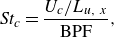 StartLayout 1st Row upper S t Subscript c Baseline equals StartFraction upper U Subscript c Baseline divided by upper L Subscript u comma x Baseline Over normal upper B normal upper P normal upper F EndFraction comma EndLayout
