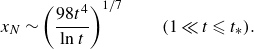 x Subscript upper N Baseline tilde left parenthesis StartFraction 98 t Superscript 4 Baseline Over ln t EndFraction right parenthesis Superscript 1 divided by 7 Baseline left parenthesis 1 much less than t less than or slanted equals t Subscript asterisk Baseline right parenthesis period
