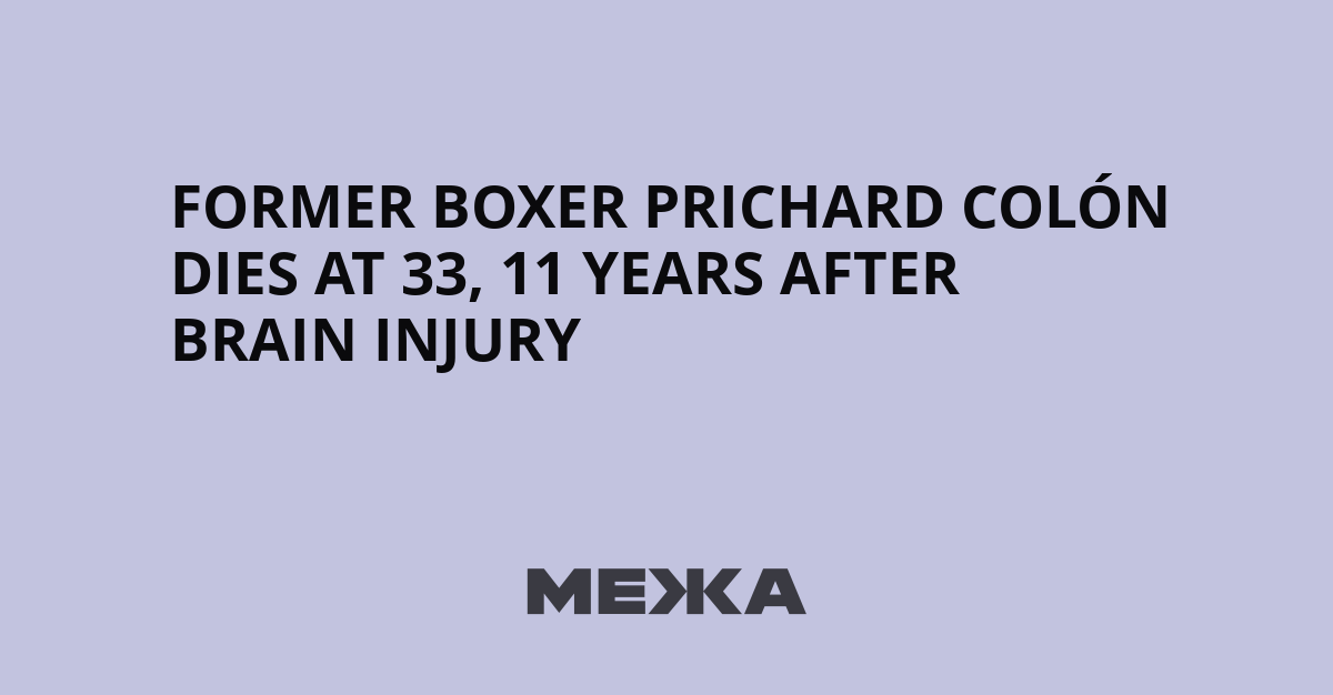 Former Boxer Prichard Colón Dies at 33, 11 Years After Brain Injury | Ukraine news