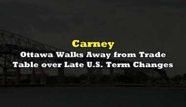 Ottawa Walks Away from Trade Table over Late U.S. Term Changes