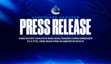 VANCOUVER CANUCKS SIGN GOALTENDER CHRIS DRIEDGER TO A PTO; HIRE SEAN FINN AS AMATEUR SCOUT