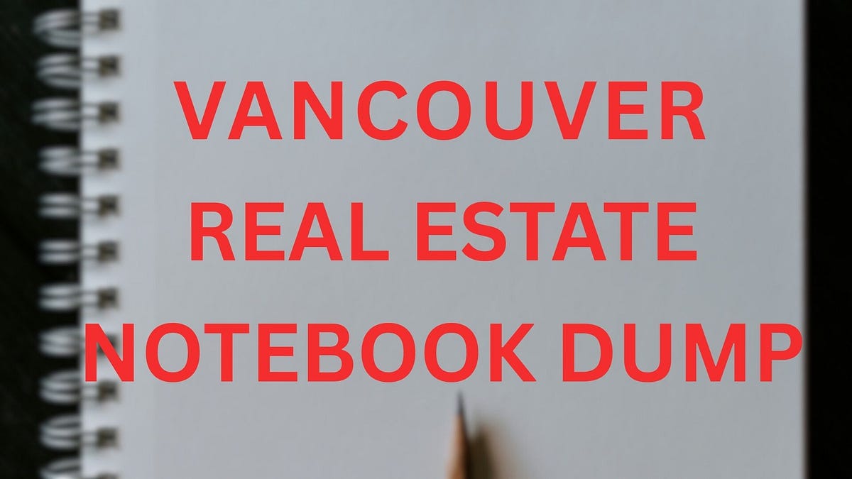 Vancouver Real Estate Notebook Dump: Vol. 2