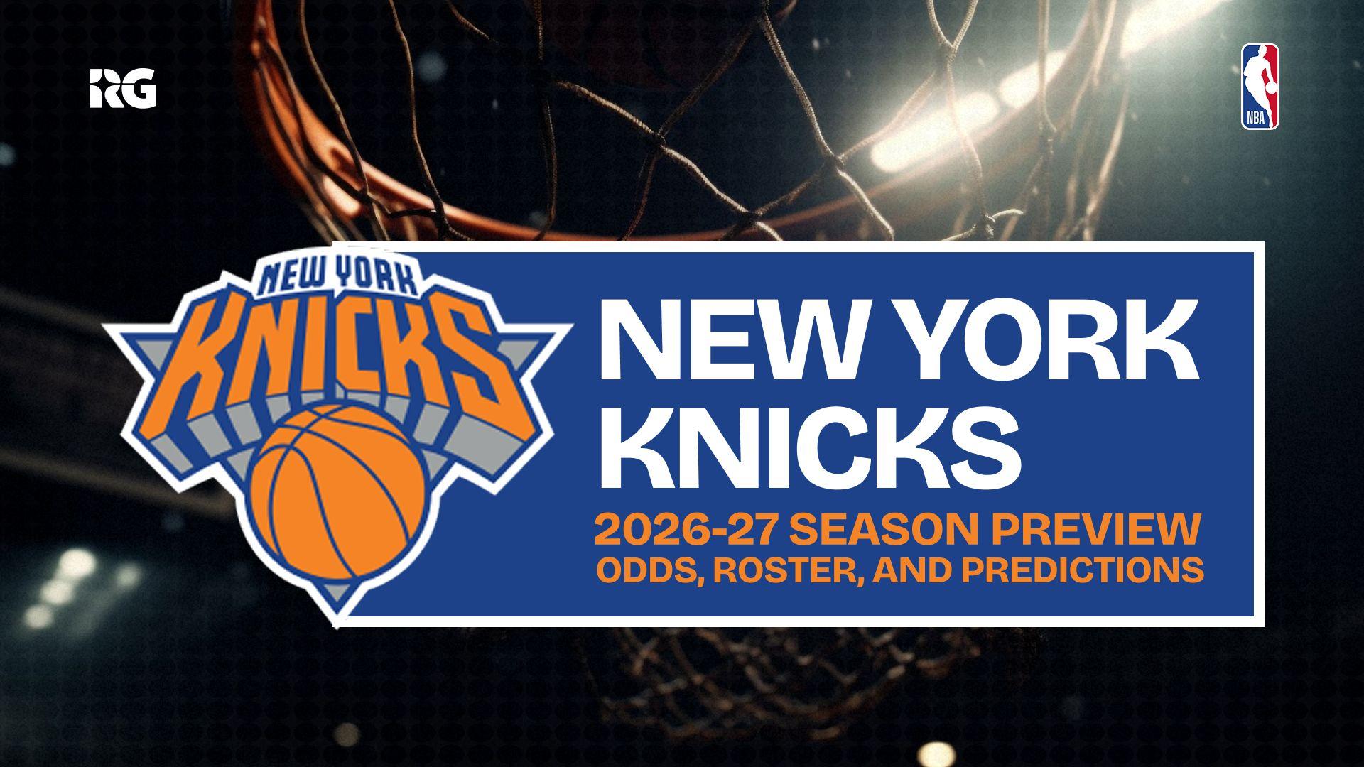 New York Knicks 2026-27 Odds, Roster and Repeat Predictions