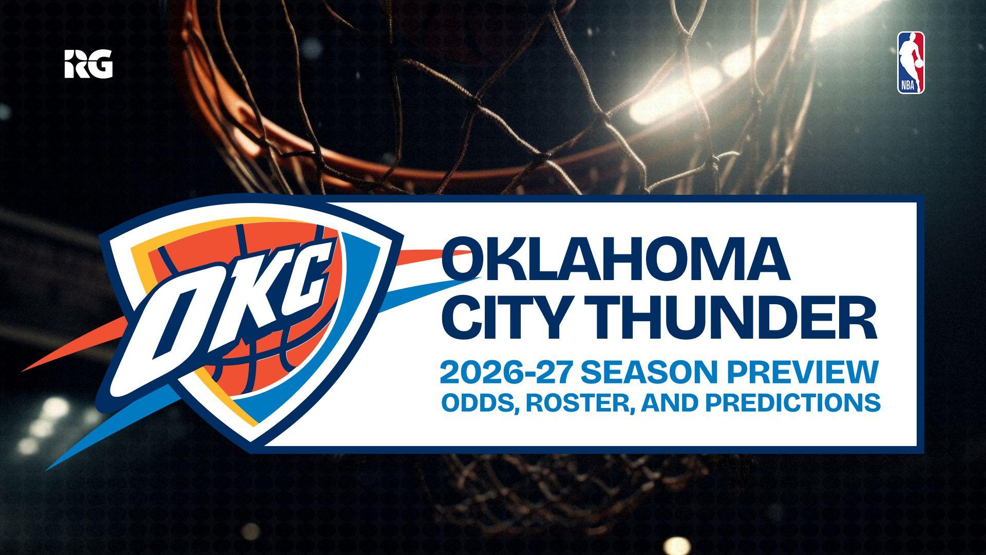 Thunder 2026-27 Season Odds, Roster and Predictions
