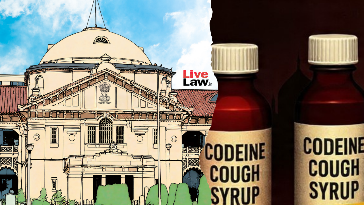 Codeine Cough Syrup Within Permitted Quantity Attracts NDPS Act If Stocked Or Sold For Intoxication: Allahabad High Court
