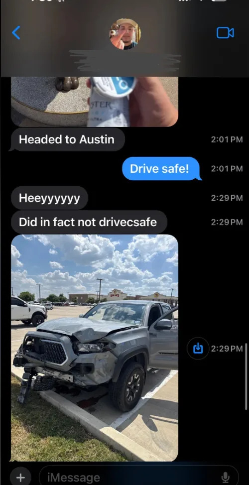 Text exchange: "Headed to Austin"; "Drive safe!"; "Heyyyy"; "Did in fact not drive safe". Image of a damaged truck