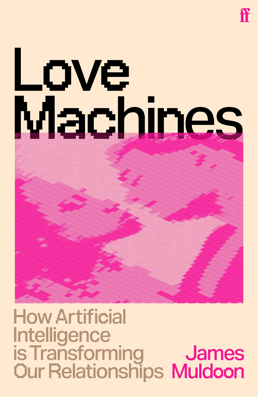 Book cover for "Love Machines" by James Muldoon, featuring a pixelated pink image and text "How Artificial Intelligence is Transforming Our Relationships."
