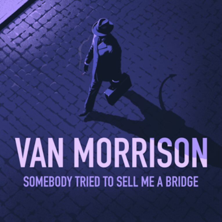 Van Morrison “Somebody Tried to Sell Me a Bridge” – Americana UK