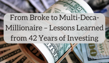 From Broke to Multi-Deca-Millionaire – Lessons Learned from 42 Years of Investing