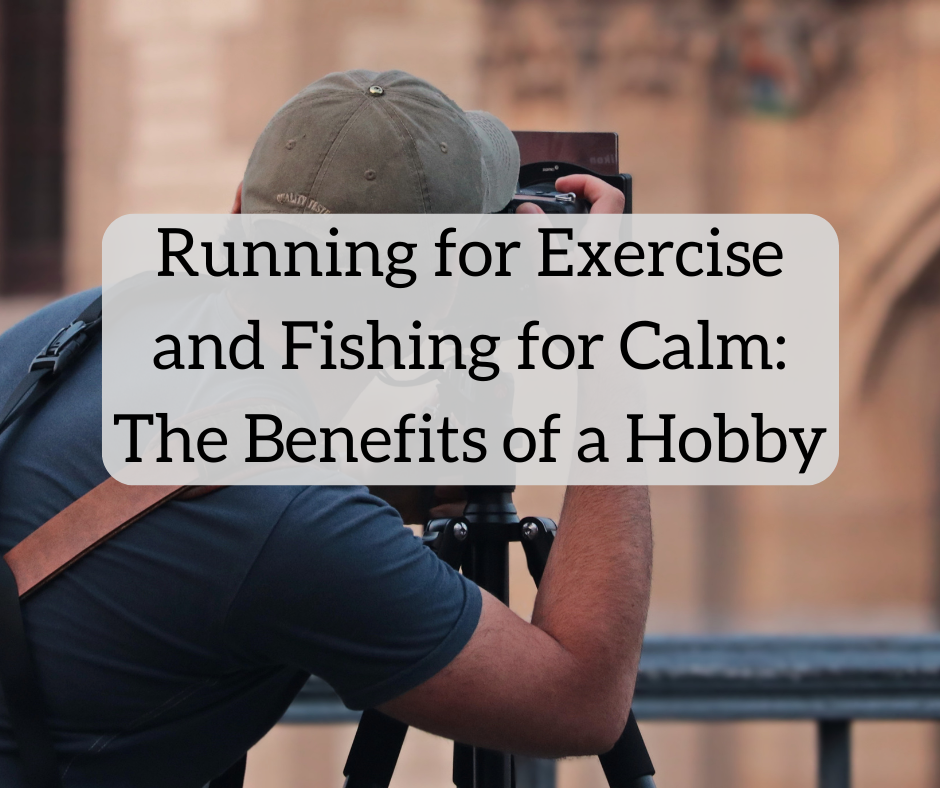 Running for Exercise and Fishing for Calm: The Benefits of a Hobby