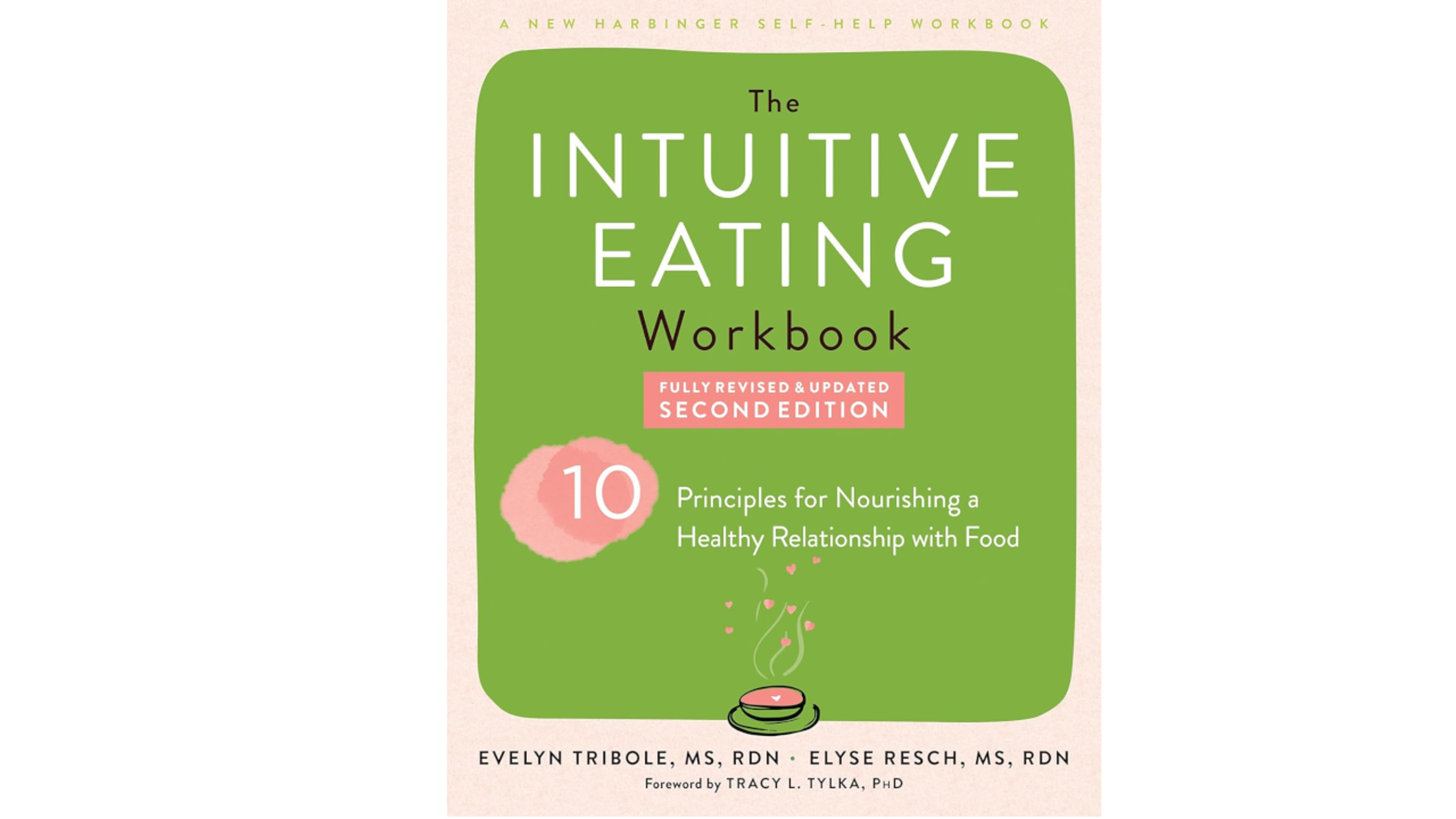 The Intuitive Eating Workbook: Ten Principles for Nourishing a Healthy Relationship with Food