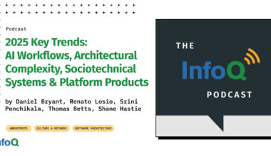 2025 Key Trends: AI Workflows, Architectural Complexity, Sociotechnical Systems & Platform Products