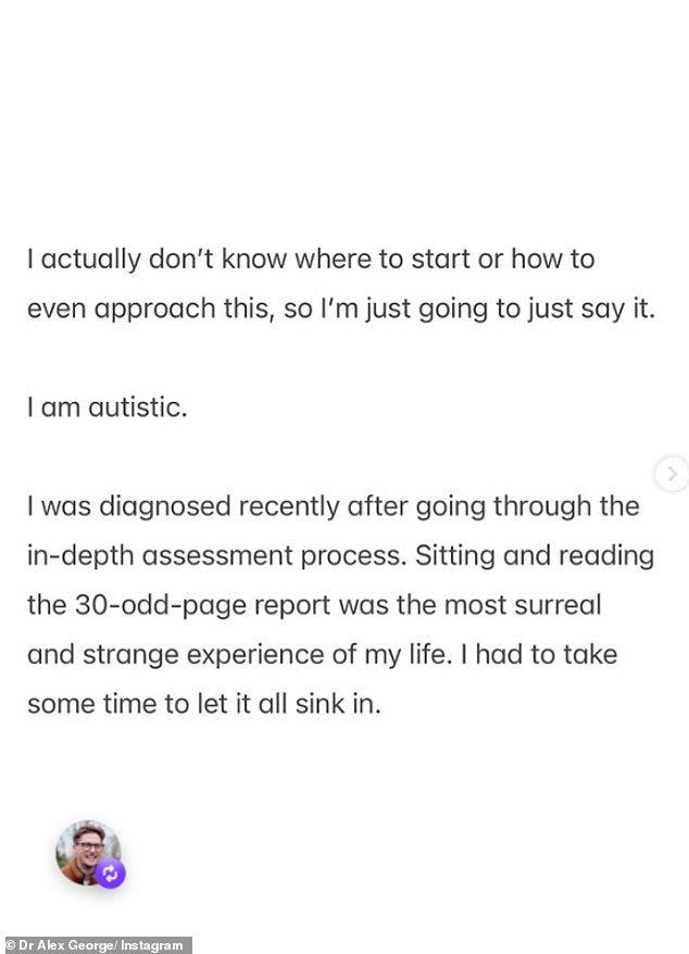 Dr Alex said the news that he is autistic 'feels raw' and it will take a while to process, but it will help him to understand 'why I am the way I am'
