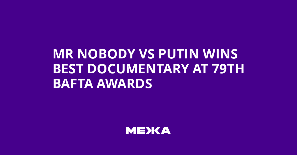 Mr Nobody vs Putin wins Best Documentary at 79th BAFTA Awards | Ukraine news