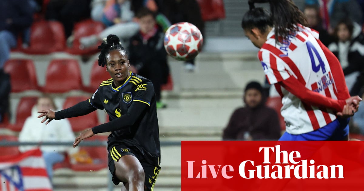 Atlético Madrid 0-3 Manchester United: Women’s Champions League – as it happened | Women's Champions League