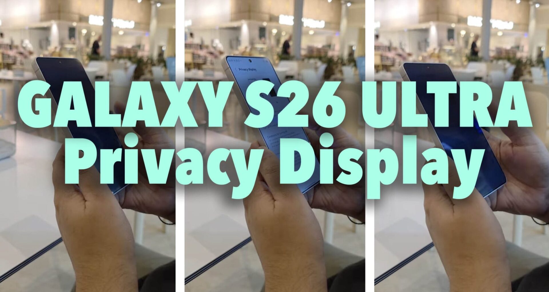 Here's the Galaxy S26 Ultra's Crazy New Privacy Display Feature