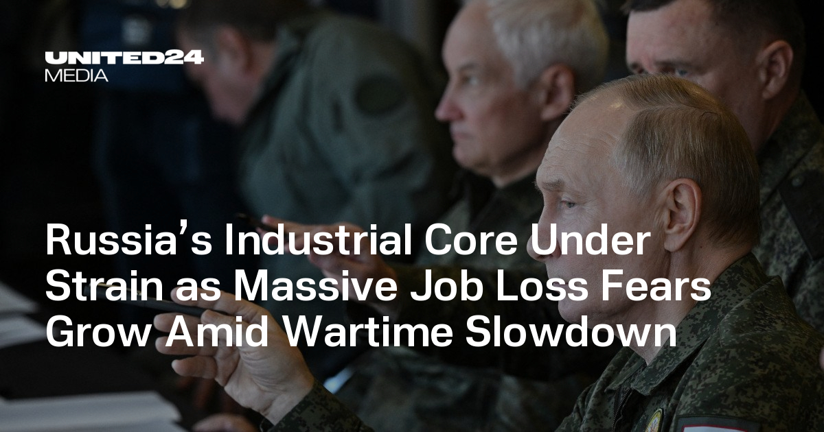 Russia’s Industrial Core Under Strain as Massive Job Loss Fears Grow Amid Wartime Slowdown — UNITED24 Media