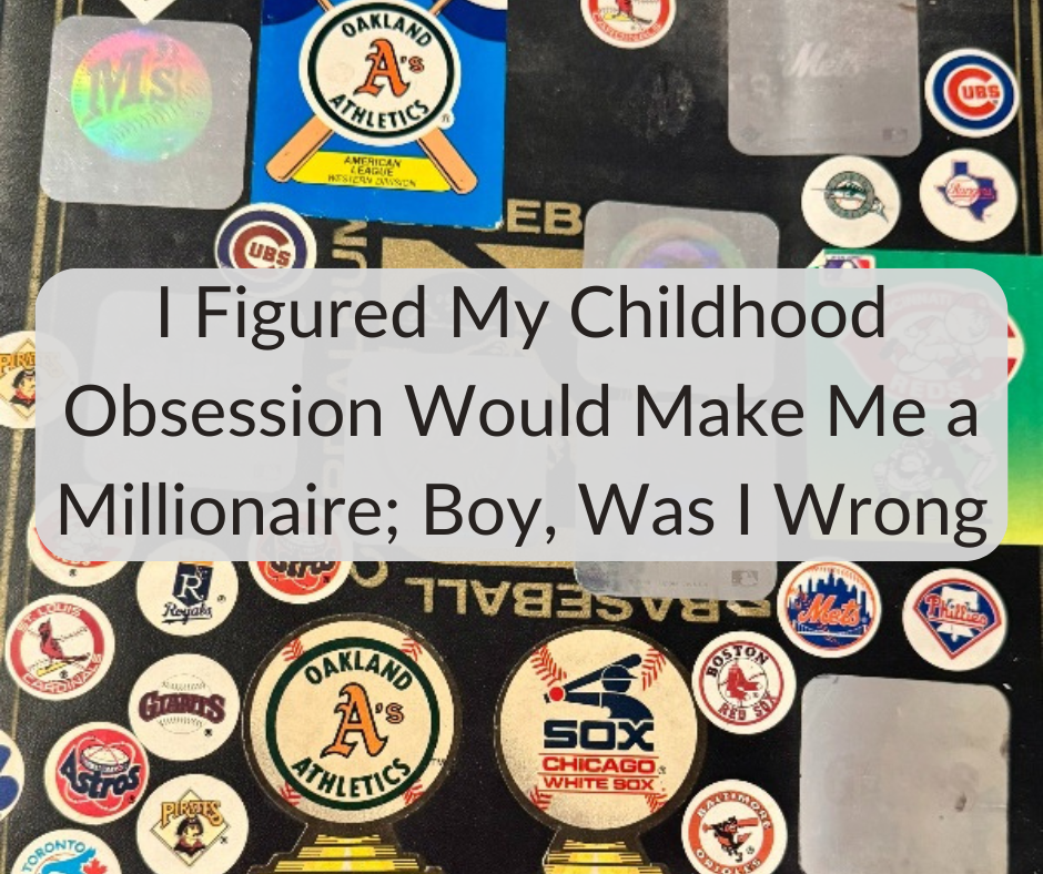 I Figured My Childhood Obsession Would Make Me a Millionaire; Boy, Was I Wrong