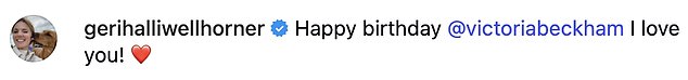 Geri Halliwell Horner wrote: 'Happy birthday @victoriabeckham I love you! ¿¿'