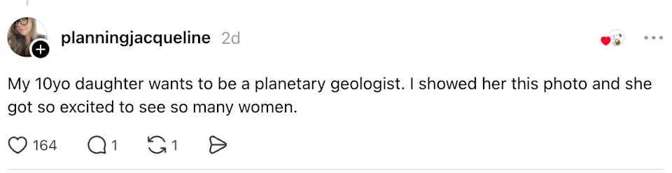 Social media post: "My 10yo daughter wants to be a planetary geologist. I showed her this photo and she got so excited to see so many women."