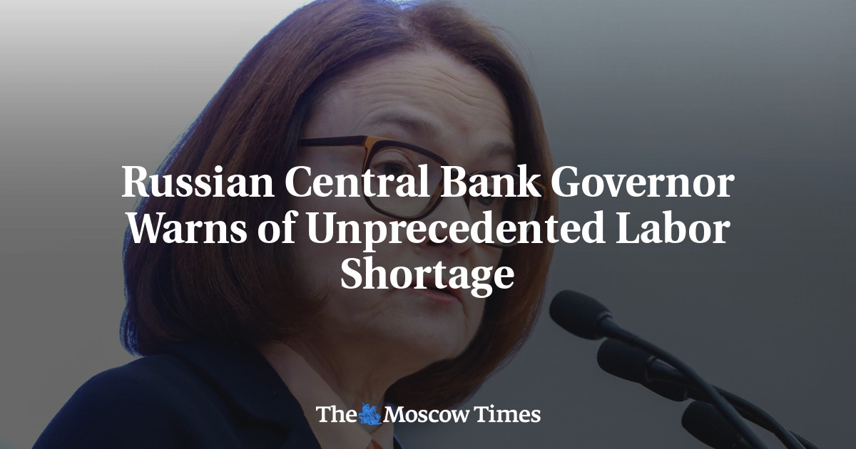 Russian Central Bank Governor Warns of Unprecedented Labor Shortage