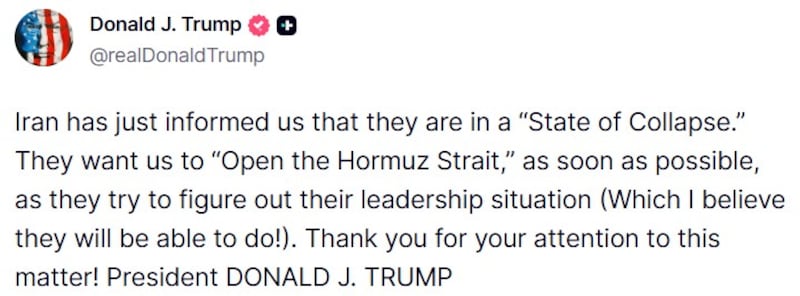 Iran has said it’s in a “State of Collapse”,  Trump said on Truth Social.