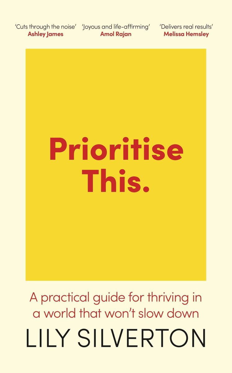 Prioritise This: A Practical Guide for Thriving in a World That Won’t Slow Down