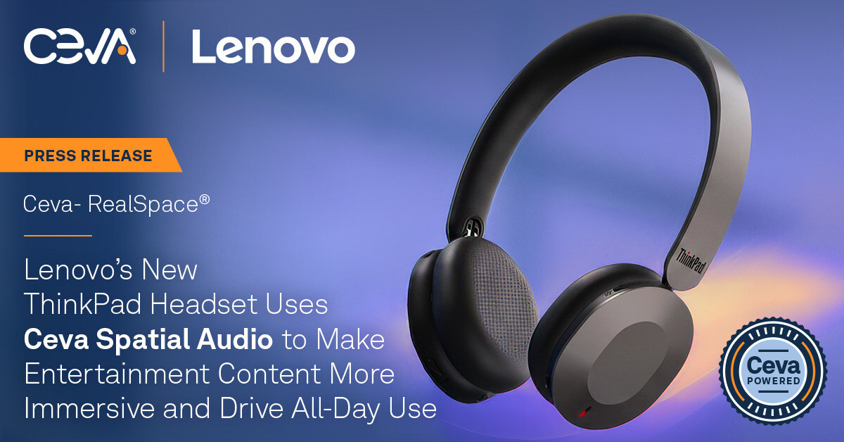 Lenovo's New ThinkPad Headset Uses Ceva Spatial Audio to Make Entertainment Content More Immersive and Drive All-Day Use