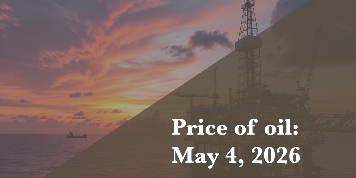 Current price of oil as of May 4, 2026