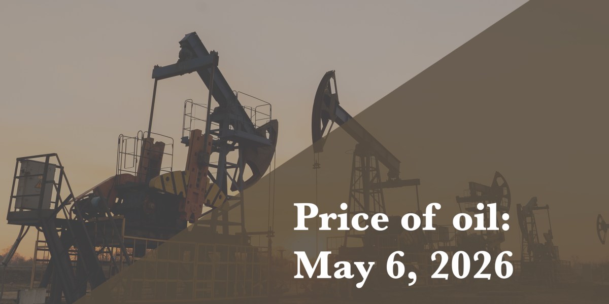 Current price of oil as of May 6, 2026