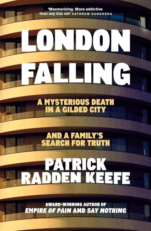 9. London Falling: A Mysterious Death in a Gilded City and a Family’s Search for Truth by Patrick Radden Keefe 