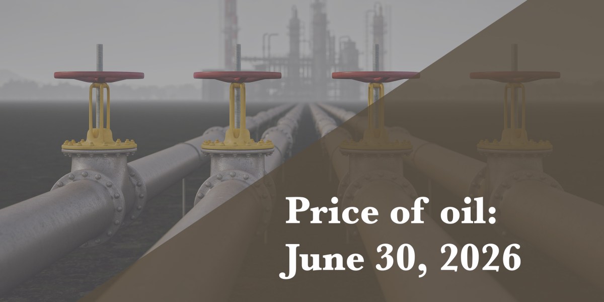 Current price of oil as of June 30, 2026